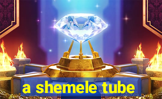 a shemele tube